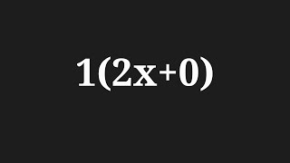 Simplify the expression 1(2x+0)