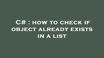 C# : how to check if object already exists in a list