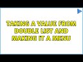 taking a value from double list and making it a menu