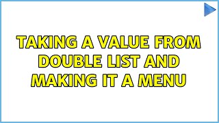 taking a value from double list and making it a menu