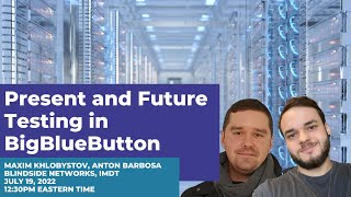 Present and Future Testing in BigBlueButton (BBBWorld 2022)