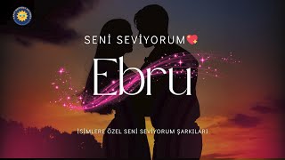 Ebru İçin Seni Seviyorum İsme Özel Duygusal Aşk Şarkısı