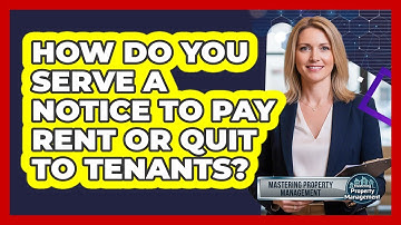 How Do You Serve A Notice To Pay Rent Or Quit To Tenants? - Mastering Property Management