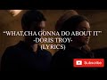 What,cha Gonna Do About It - Doris Troy (Lyrics) - The Last Letter From Your Lover