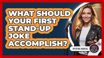 What Should Your First Stand-Up Joke Accomplish?