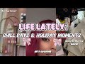 Life Lately: Chill Days & Holiday Moments