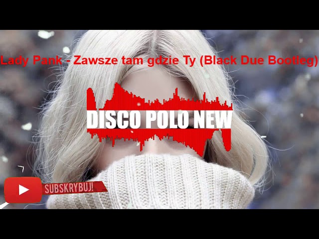 Lady Pank - Zawsze tam gdzie Ty (Black Due Bootleg) Nowoæ Disco Polo 2017