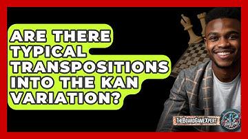 Are There Typical Transpositions Into The Kan Variation? - The Board Game Xpert