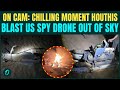 Iran Ally BLASTS $30 Mn U.S MQ-9 Reaper MID-AIR | Houthis CHILLING Attack, US Spy Drone Obliterated
