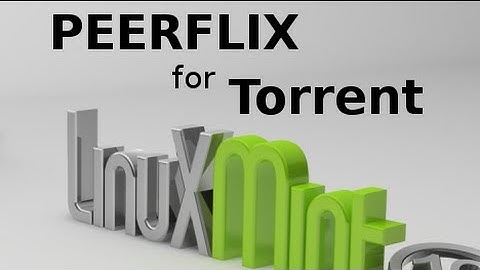 Peerflix : Stream torrent (without downloading) via command line in Linux Mint (Ubuntu)