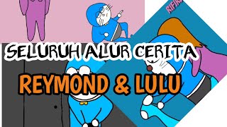 Seluruh alur cerita reymond dan lulu