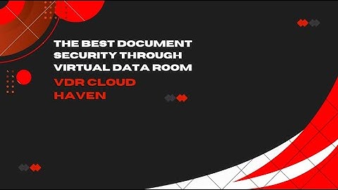 The Best Document Security Through Virtual Data Room  VDR Cloud Haven