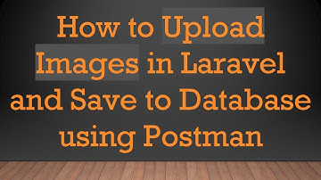 How to Upload Images in Laravel and Save to Database using Postman