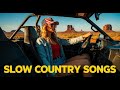 100 Best Country Songs Playlist | Slow Country Ballads of Love and Hope