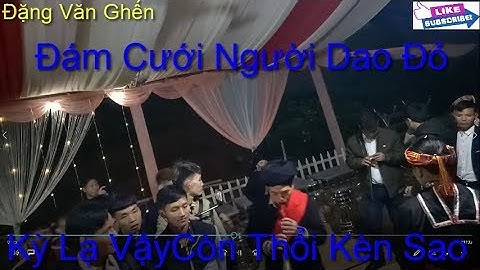 Đám cưới kỳ lạ dân tộc dao đỏ.Tục lệ đón dâu người dao văn yên.Đặng Văn Ghến