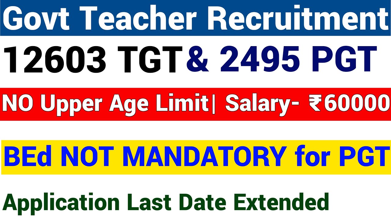 12603 TGT & 2595 PGT Govt Teacher Posts I NO Upper Age Limit I BEd NOT