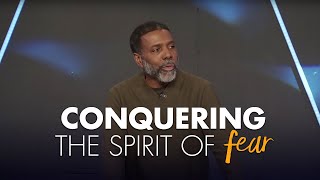 Conquering the Spirit of Fear - Wednesday Service