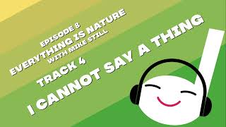 I Cannot Say a Thing | Off Book 008 - Everything is Nature (with Mike Still)