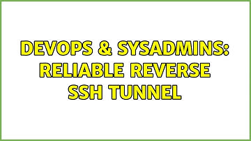DevOps & SysAdmins: Reliable Reverse SSH Tunnel