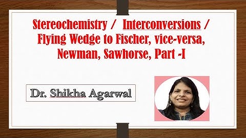 Stereochemistry / Interconversion- Flying Wedge- Fischer Projection / Newman / Sawhorse