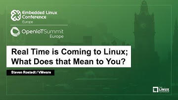 Real Time is Coming to Linux; What Does that Mean to You? - Steven Rostedt, VMware