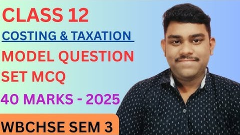 Class 12 SEM 3 Costing & Taxation MCQ | Model Question Set | WBCHSE | Board Exam 2025