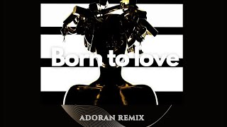 Adoran - Born to love (remix)