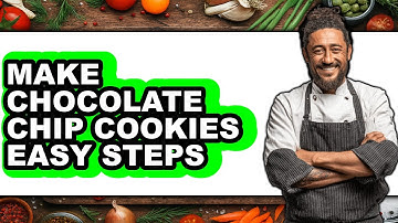 How To Make Chocolate Chip Cookies Easy Steps - Easy Guide