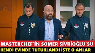 MasterChef Somer Sivrioğlu'na 22 Yıl  Cezası! İşte Kendi Evinde Görüntüleme  Anı