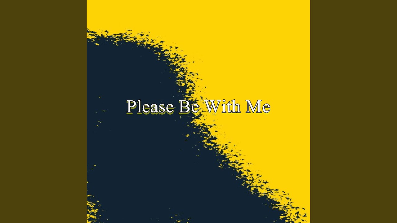 Please Be With Me - YouTube