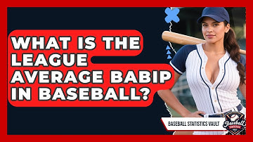 What Is The League Average BABIP In Baseball? - Baseball Statistics Vault