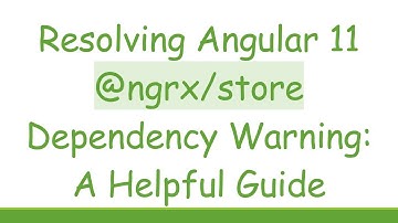 Resolving Angular 11 @ ngrx/store Dependency Warning: A Helpful Guide