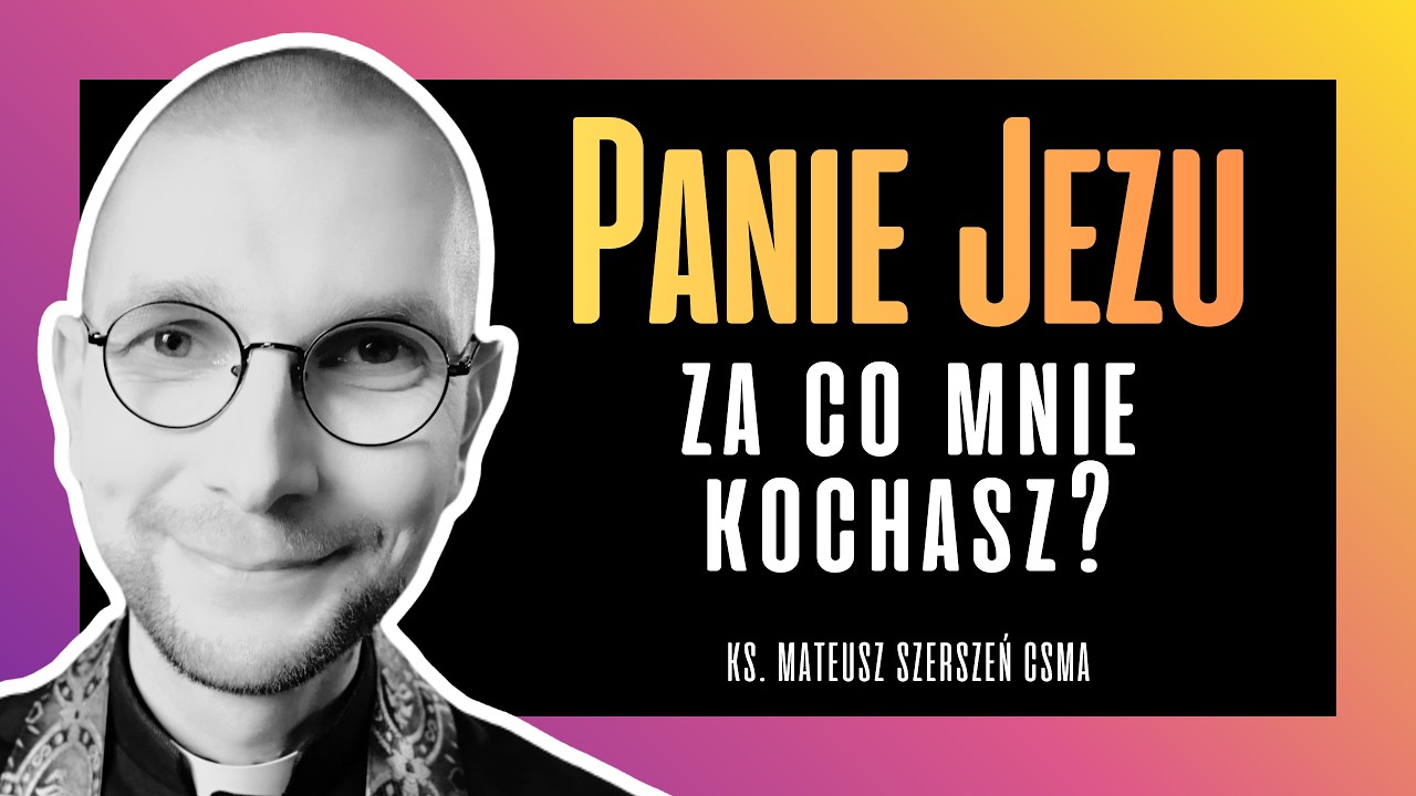 Panie Jezu, za co mnie kochasz? ❤️ | ks. Mateusz Szerszeń CSMA
