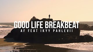 Good Life Mashup Break Beat - ( AF Ft Ikyy Pahlevii )