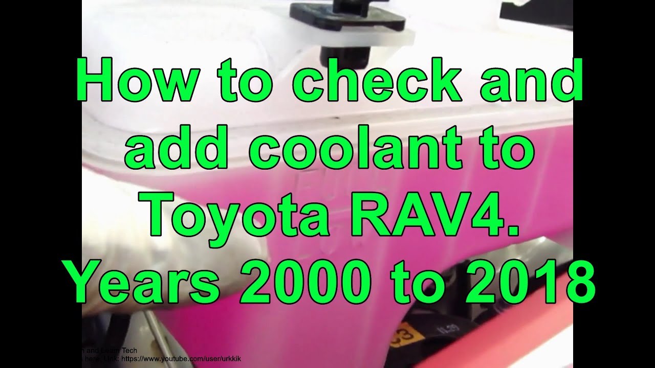 How To Check And Add Coolant To Toyota Rav4. Years 2000 To 2018