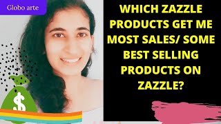 WHICH ZAZZLE PRODUCTS MAKE ME MY MOST SALES/ SOME BEST SELLING PRODUCTS ON ZAZZLE?