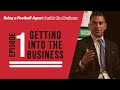 Being a Football Agent: Inside the Business - EP.1 Getting into the business