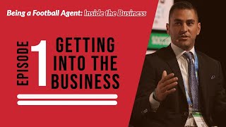 Being a Football Agent: Inside the Business - EP.1 Getting into the business