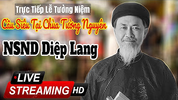 🔴 Trực Tiếp Lễ Tưởng Niệm Cầu Siêu Cố NSND Cải Lương Diệp Lang tại Chùa Tường Nguyên | 17.03.2023