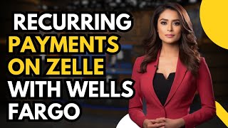 Can You Do Recurring Payments on Zelle with Wells Fargo?