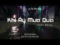 [Vietsub + Pinyin] Khi Ấy Mưa Qua - Châu Đồng 《當時雨過 - 周童》