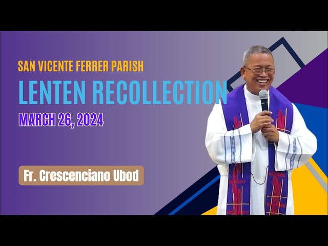 Lenten Recollection 2024 sa San Vicente Ferrer Parish - (Rev. Fr. Crescenciano T. Ubod) class=