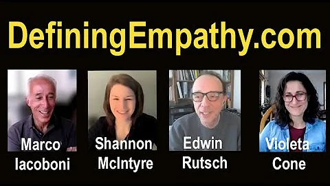 Defining Empathy: Marco Iacoboni, Edwin Rutsch, Shannon McIntyre, Violeta Cone