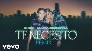 KHEA, Maria Becerra - Te Necesito (Remix dj video oficial)
