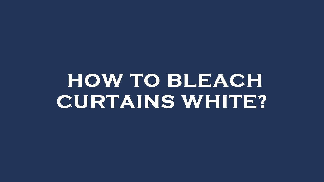 How To Bleach Curtains White