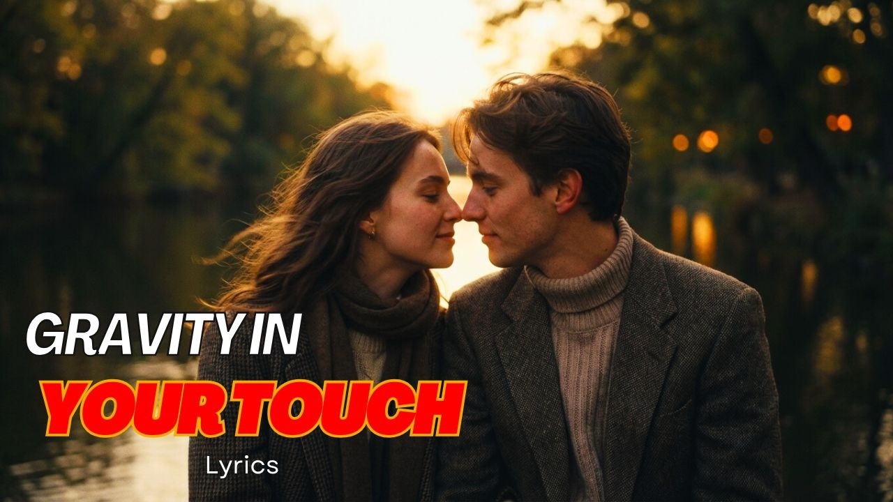 Gravity in Your Touch (Lyrics) 🧡– Emotional Romantic Love Song | Original Lyrical Music