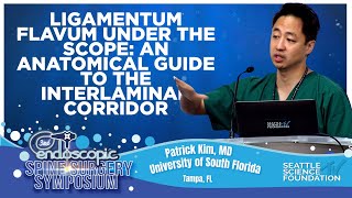 Ligamentum Flavum Under the Scope: An Anatomical Guide to the Interlaminar Corridor- Patrick Kim, MD