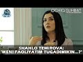 Shahlo Temirova: "Meni faoliyatim tugadimikin...?"