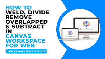 HOW TO WELD DIVIDE REMOVE OVERLAPPED AND SUBTRACT IN CANVAS WORKSPACE FOR WEB