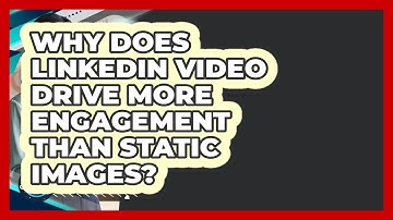 Why Does LinkedIn Video Drive More Engagement Than Static Images? - Get Linked Together